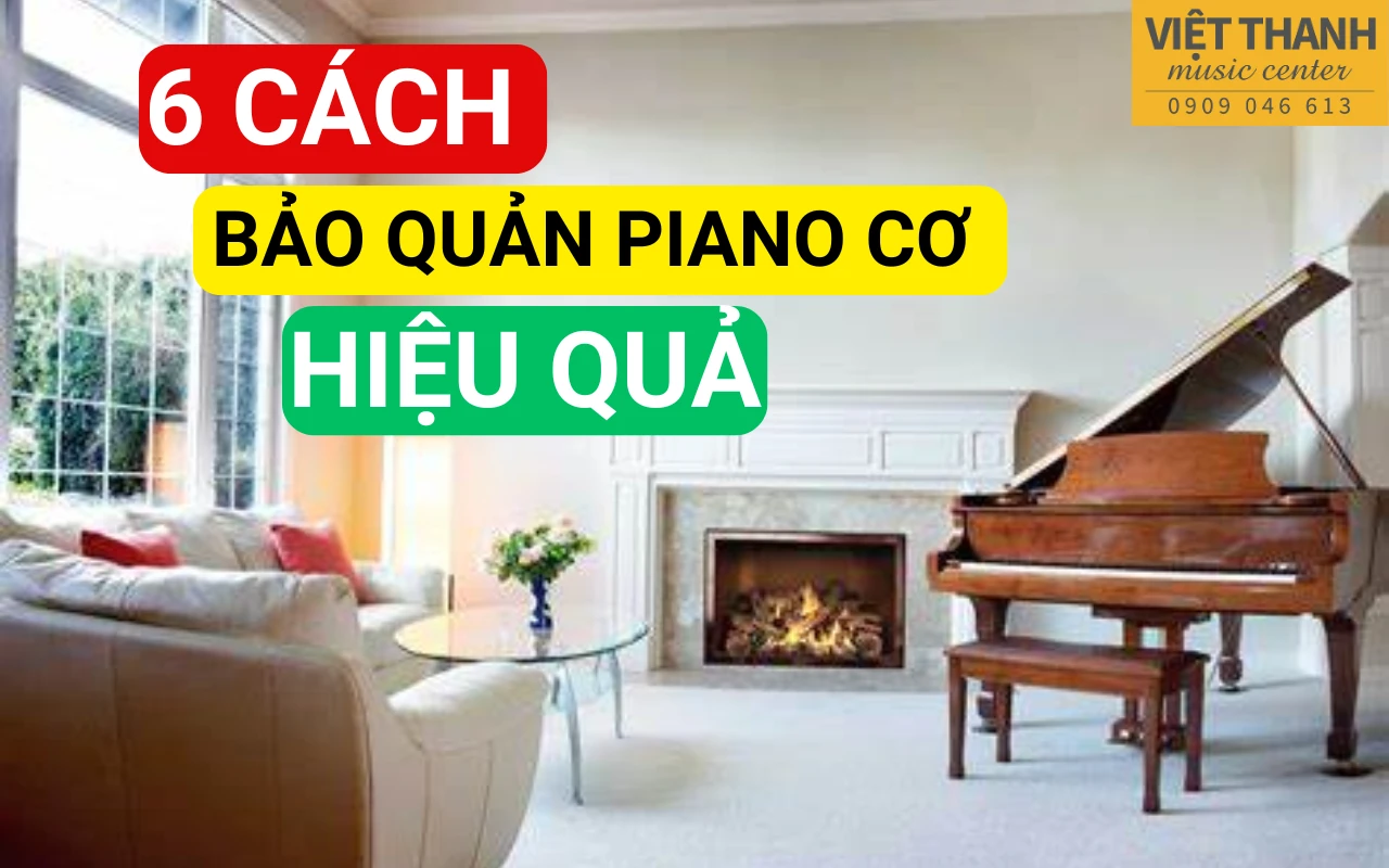 Cách bảo quản đàn piano cơ luôn bền đẹp theo thời gian