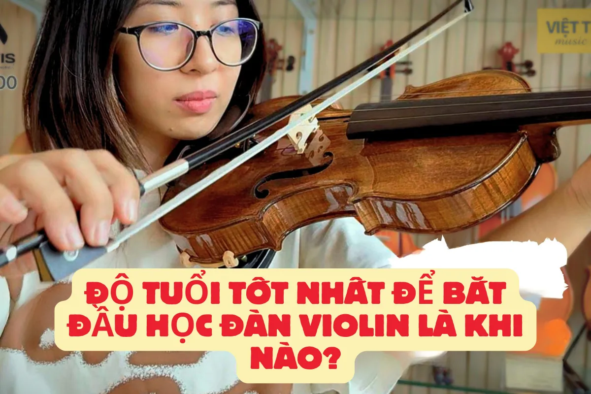 Độ tuổi tốt nhất để bắt đầu học đàn violin là khi nào?