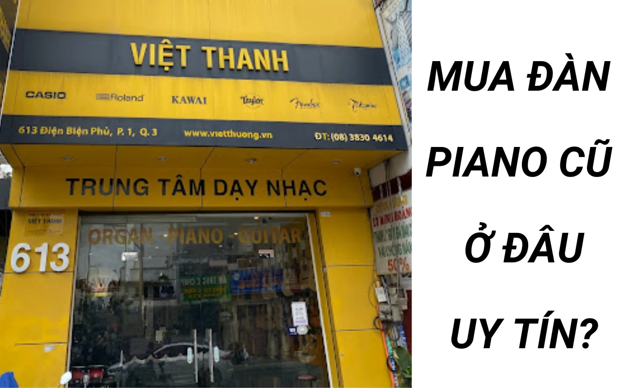 Mua đàn piano cũ ở đâu uy tín nhất? Địa chỉ tốt nhất mua piano cũ