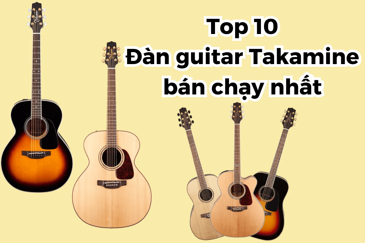 Top 10 đàn guitar Takamine bán chạy nhất