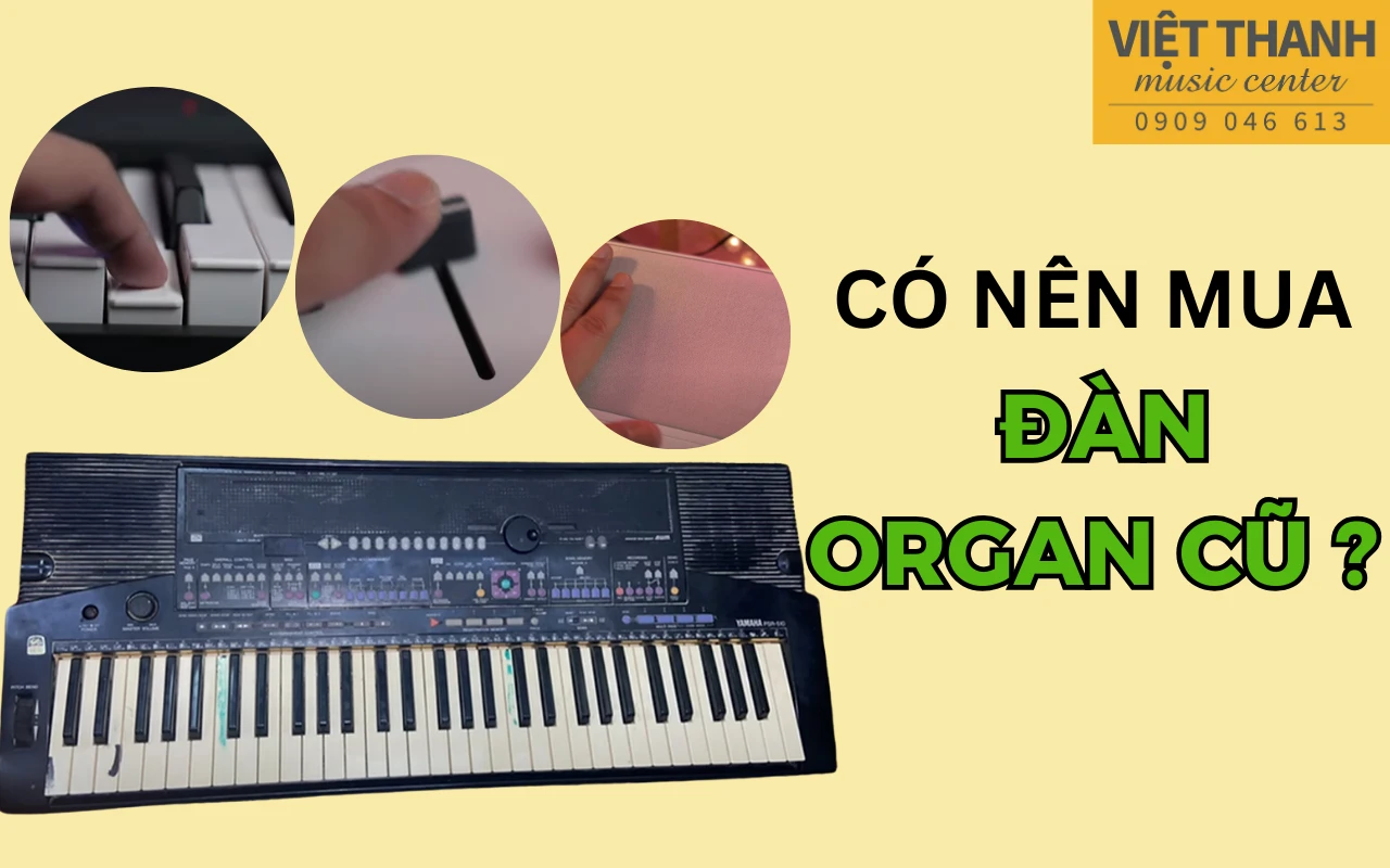 Có nên mua đàn organ cũ hay không – Quyết định nào đúng đắn?   