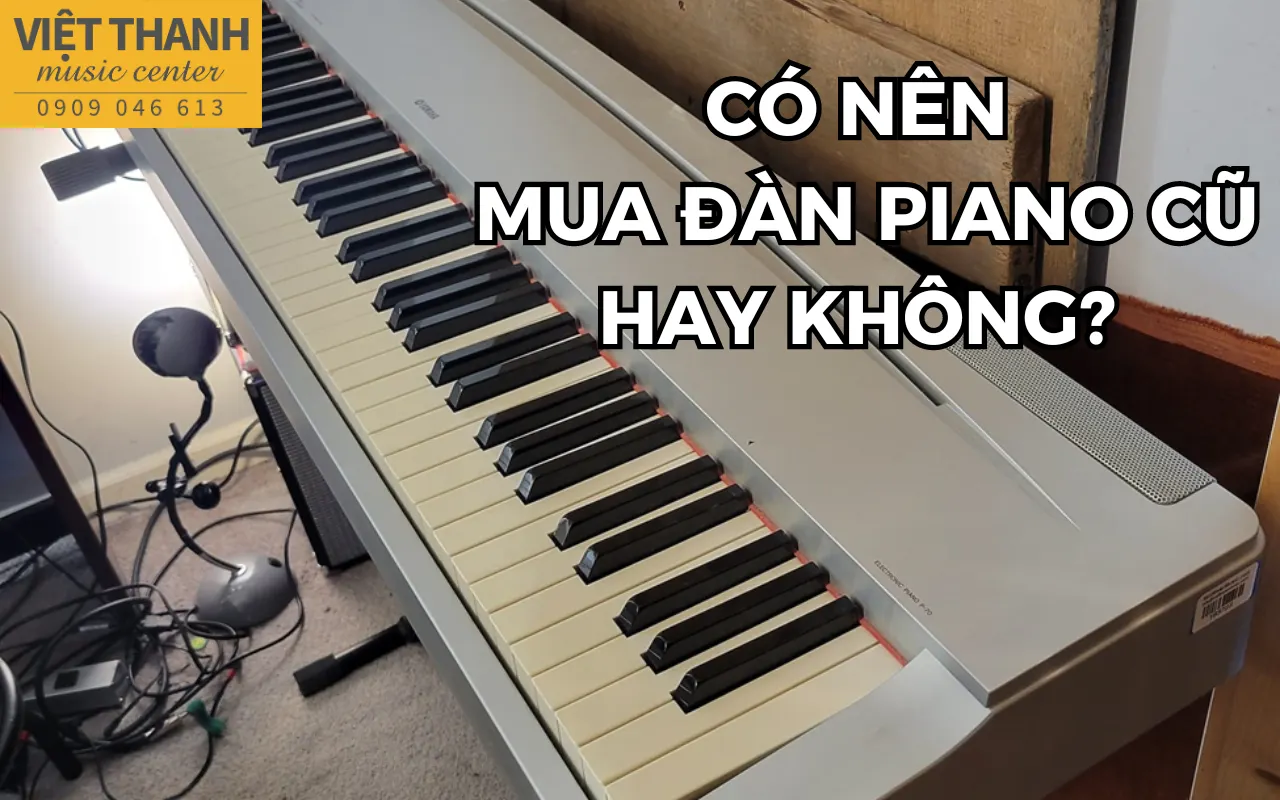 Piano điện cũ – giải pháp thông minh hay bước đi mạo hiểm?