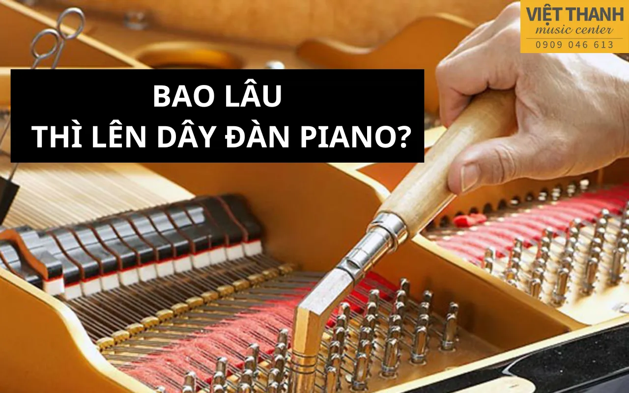 Bao lâu thì lên dây cho đàn piano?