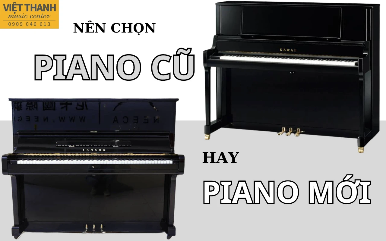 Nên mua đàn piano mới hay piano cũ?