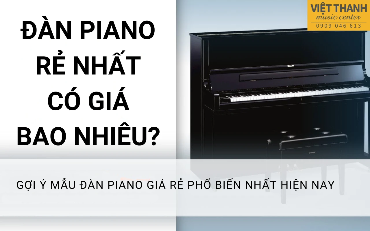 Đàn piano rẻ nhất có giá bao nhiêu?