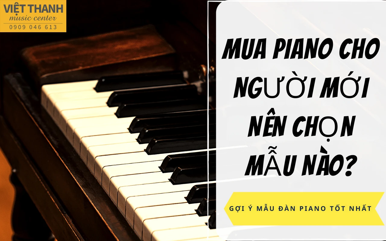 Mua đàn piano cho người mới bắt đầu nên chọn mẫu nào?