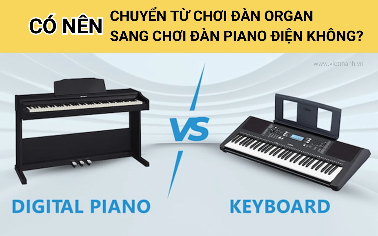 Có nên chuyển từ chơi đàn organ sang chơi đàn piano điện không?