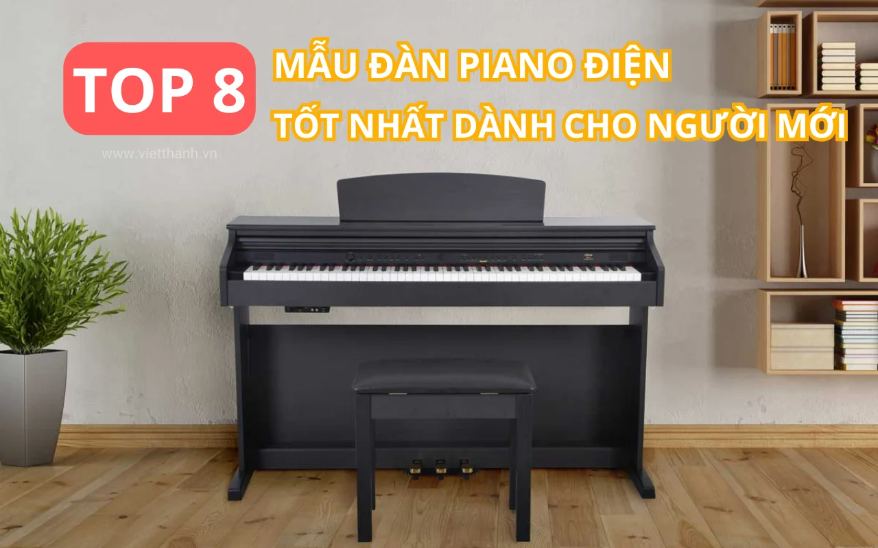 Top 8 mẫu đàn piano điện cho người mới bắt đầu tốt nhất hiện nay