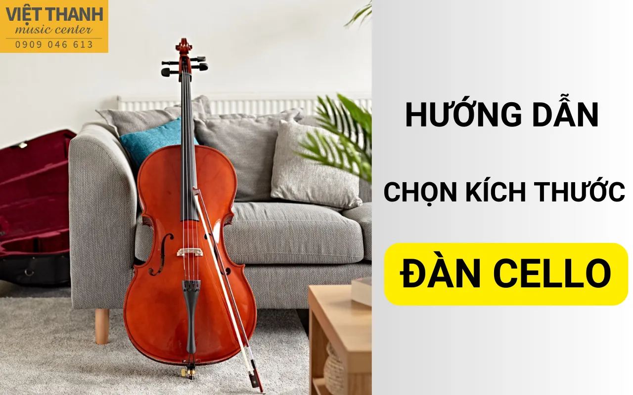 Hướng dẫn cách chọn kích thước đàn cello phù hợp nhất