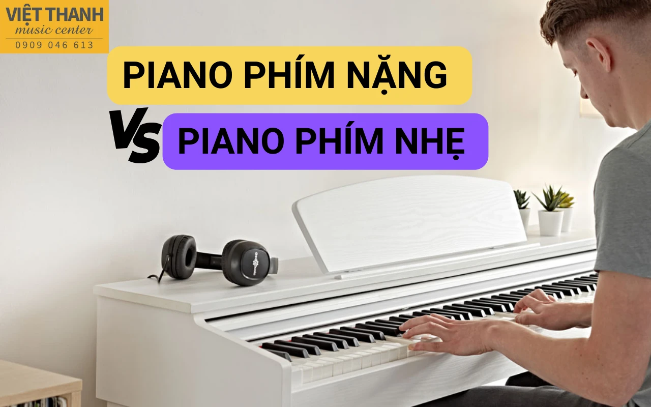 Piano phím nặng, phím bán nặng và phím nhẹ – Nên lựa chọn loại nào?