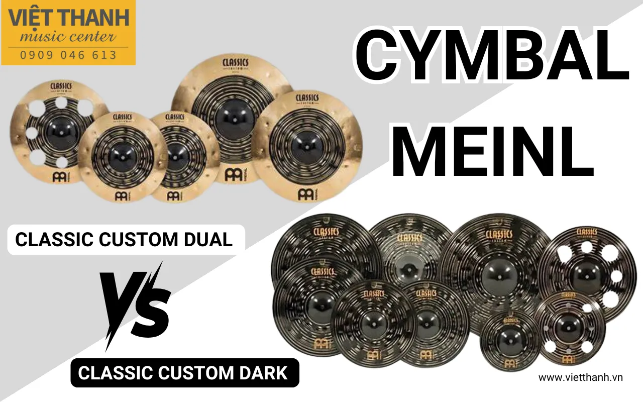 Cymbal Meinl: Custom Dual và Custom Dark – Nên chọn dòng nào?