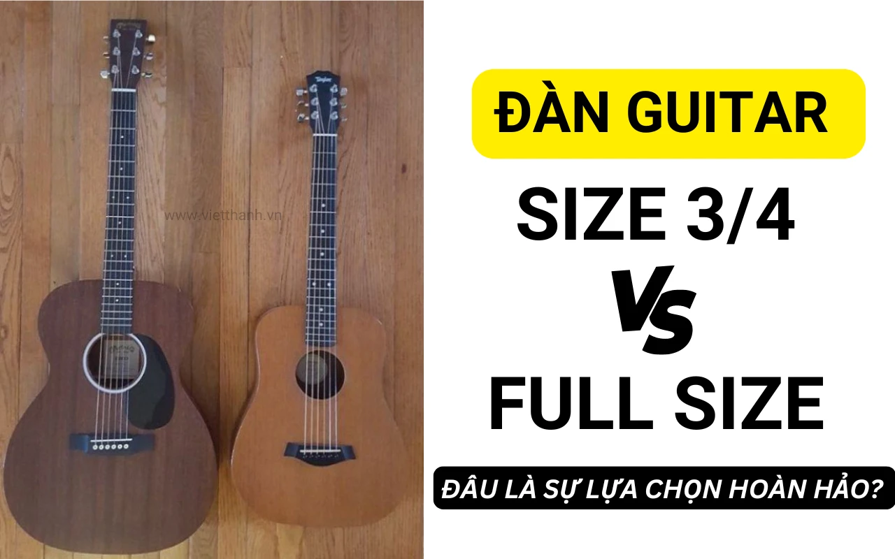 Đàn guitar 3/4 và guitar full size – Đâu là sự lựa chọn hoàn hảo?