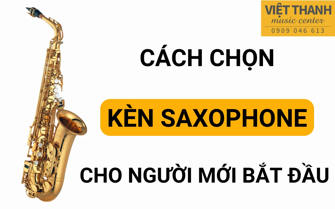 Cách chọn kèn Saxophone cho người mới bắt đầu