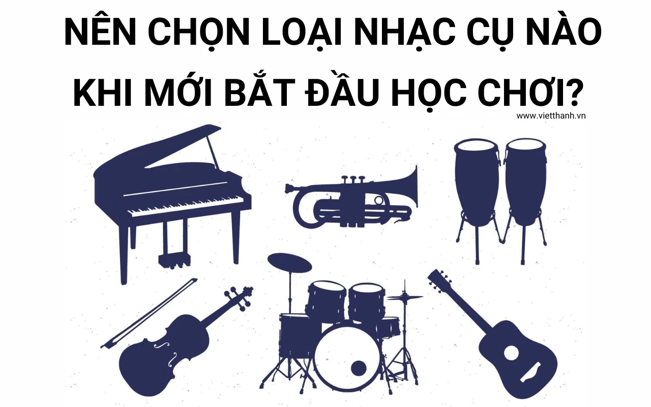 Nên chọn loại nhạc cụ nào khi mới bắt đầu học chơi?