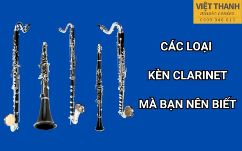 Các loại kèn clarinet mà bạn nên biết