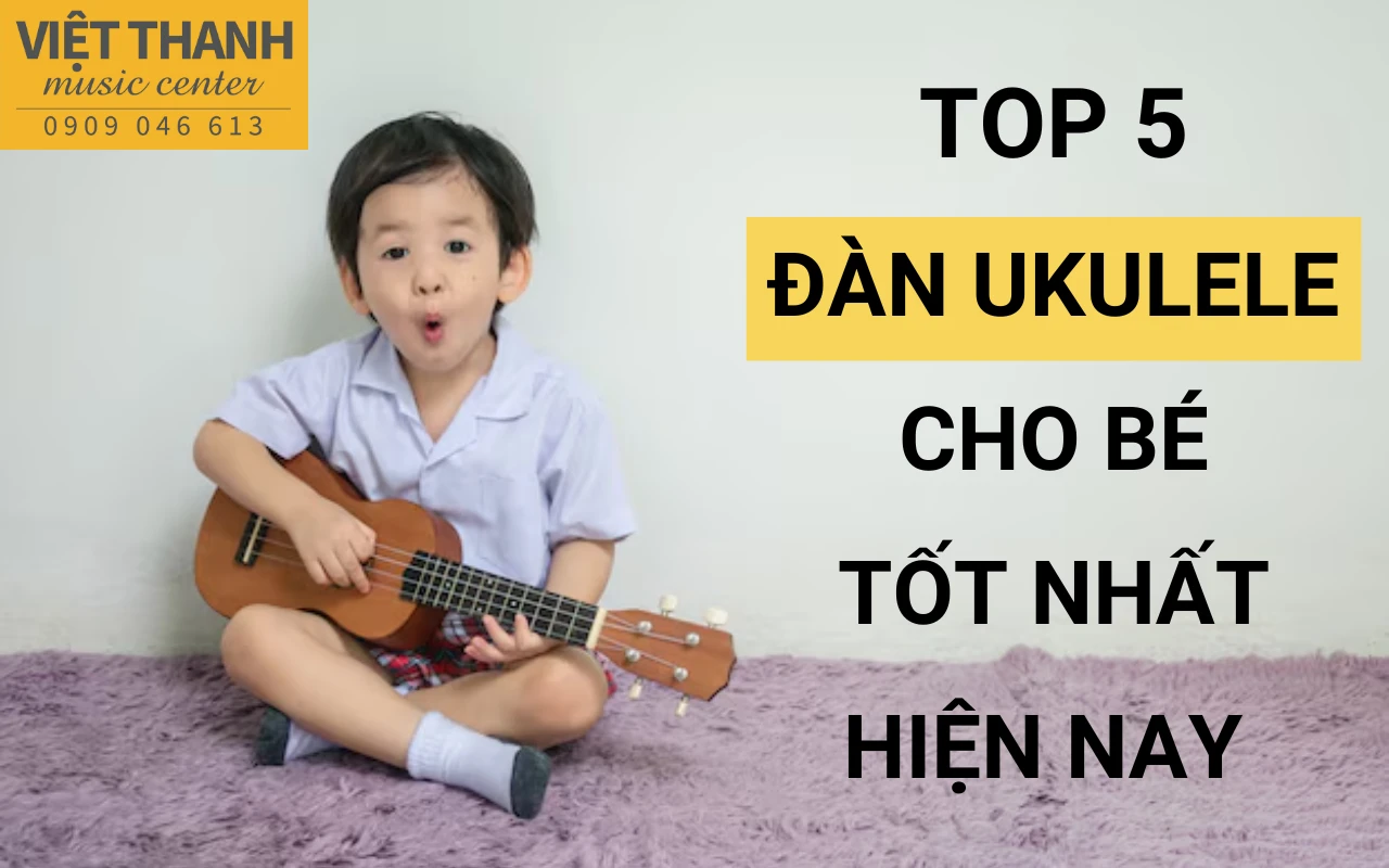 Top 5 đàn ukulele cho bé tốt nhất hiện nay