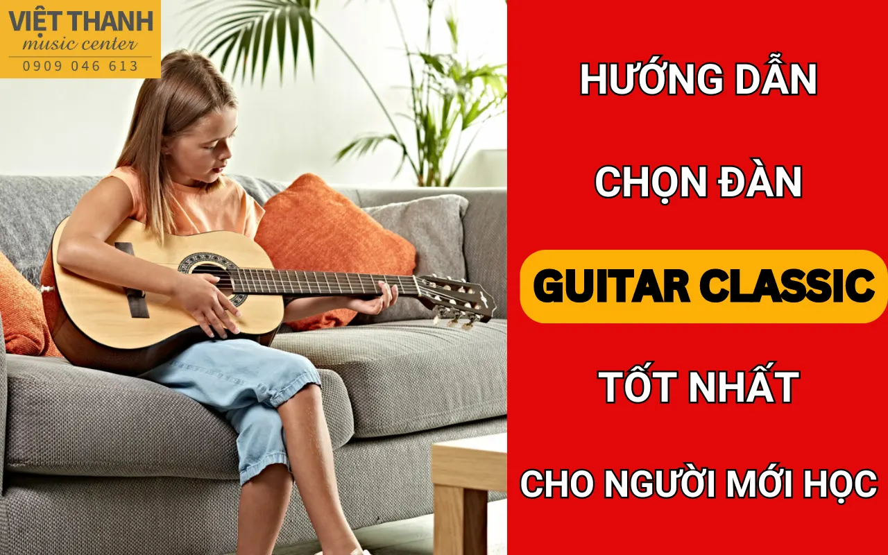 Hướng dẫn chọn đàn guitar classic tốt nhất cho người mới học