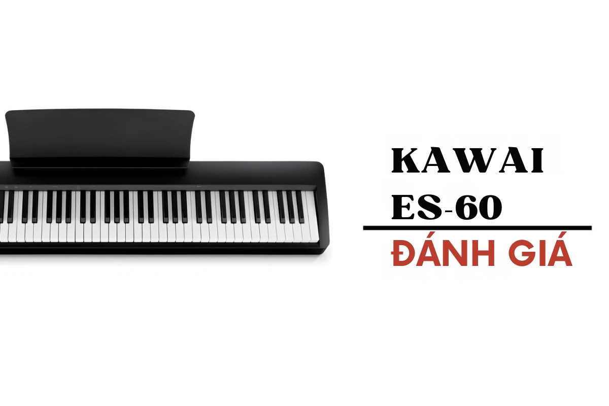 Đánh giá đàn piano điện Kawai ES60: Piano tiết kiệm ngân sách tối ưu nhất