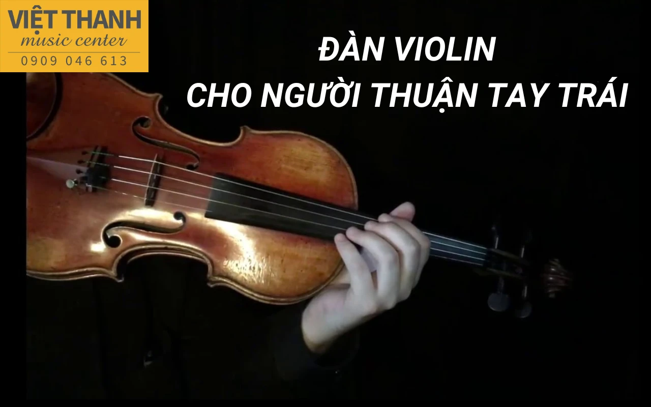 Đàn violin cho người thuận tay trái  – Những điều bạn cần biết