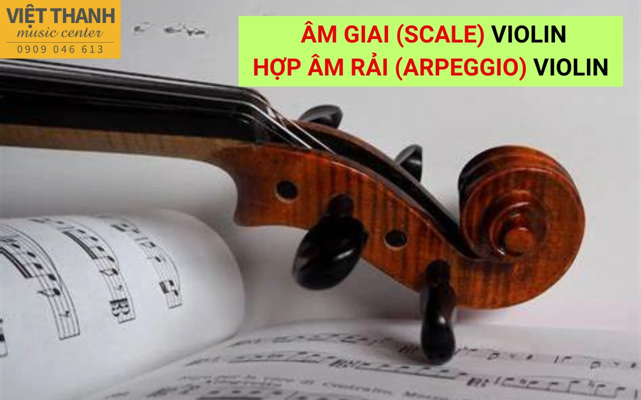 Học Âm giai (Scale) violin và Hợp âm rải (Arpeggio) violin cơ bản cho người mới