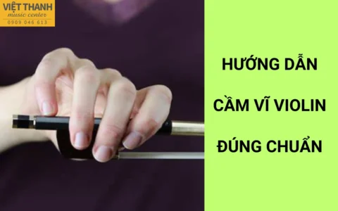 Hướng dẫn cách cầm vĩ violin đúng kỹ thuật