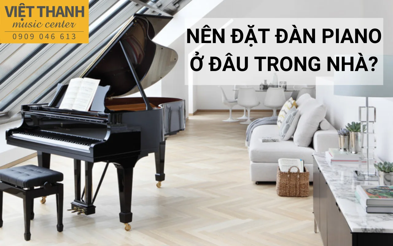 Nên đặt đàn piano ở đâu trong nhà?