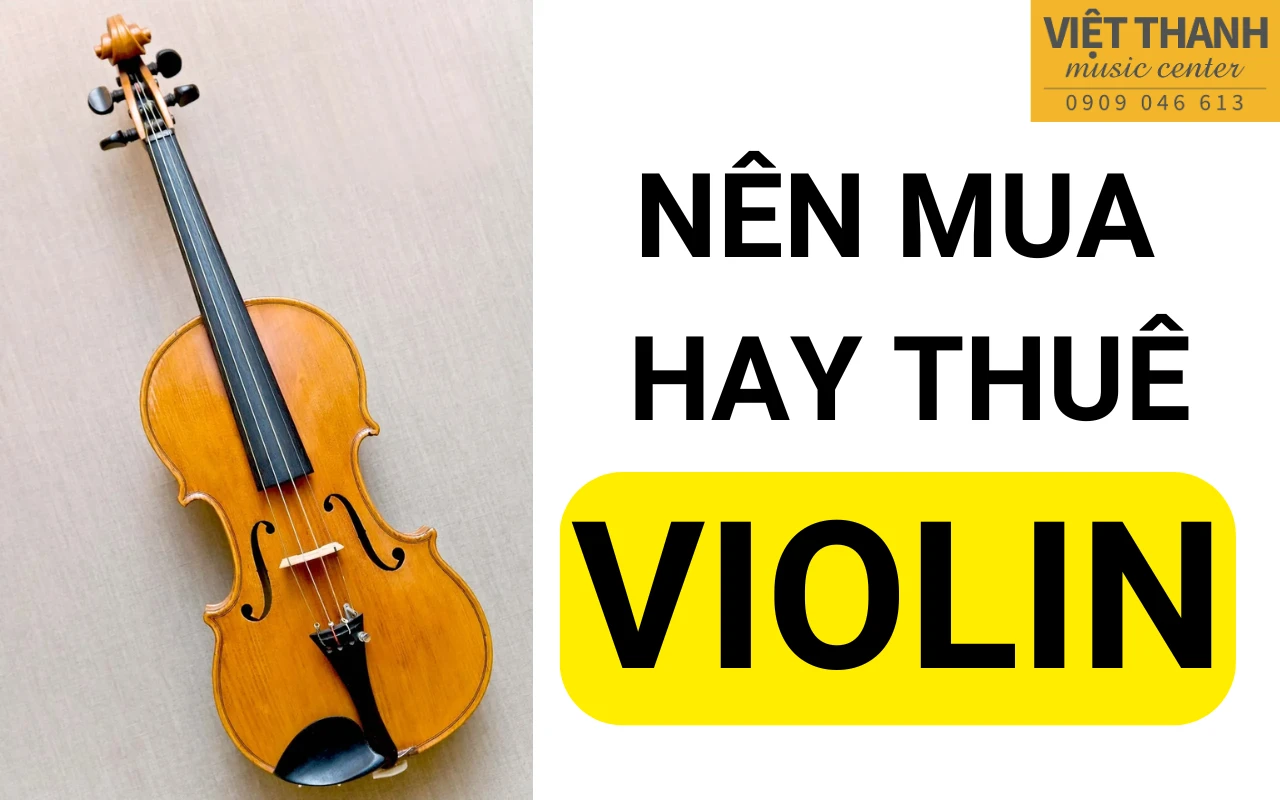 Nên thuê violin hay mua violin khi mới bắt đầu học?