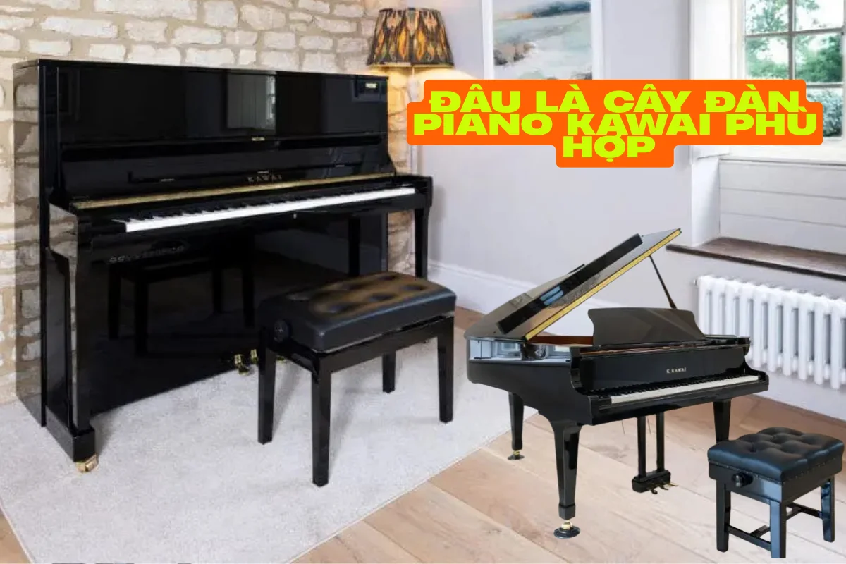 Đâu là cây đàn piano Kawai phù hợp nhất với bạn?
