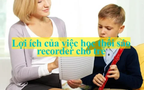 Lợi ích của việc học thổi sáo recorder cho trẻ