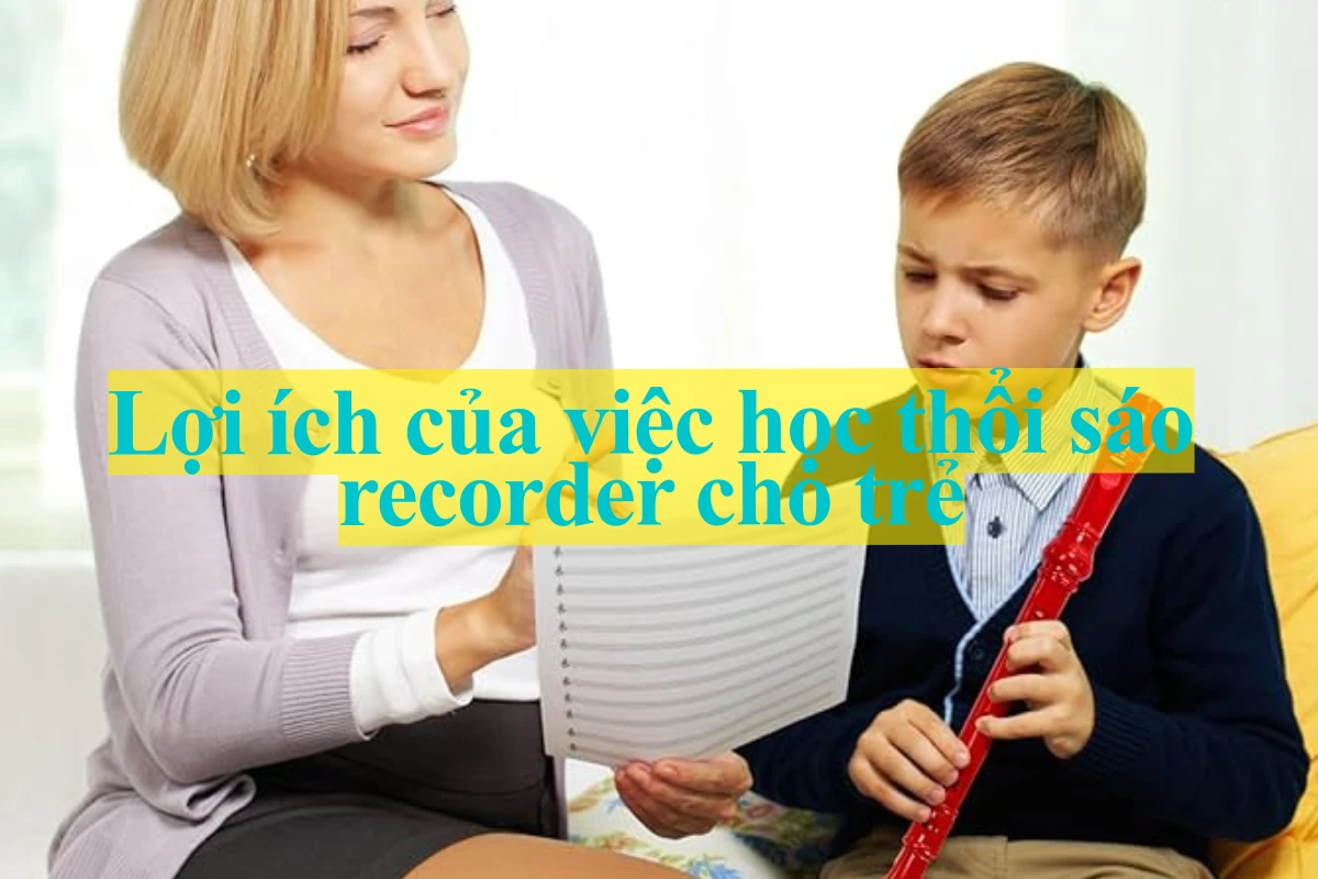 Lợi ích của việc học thổi sáo recorder cho trẻ