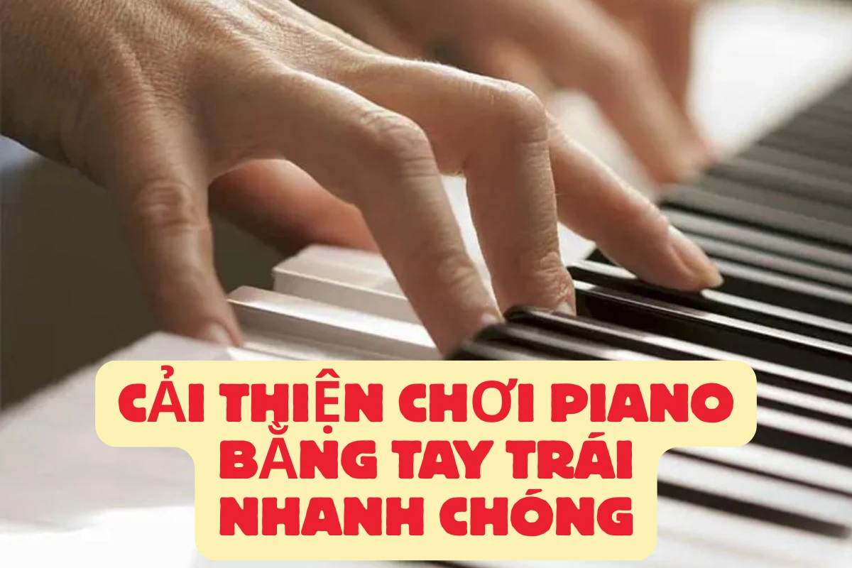 Cải thiện chơi piano bằng tay trái nhanh chóng