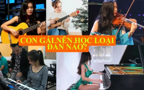 Con gái nên học loại đàn nào để phù hợp với sở thích và cá tính?