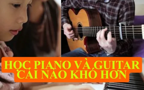 Học piano và guitar cái nào khó hơn? Góc nhìn thực tế cho người mới bắt đầu