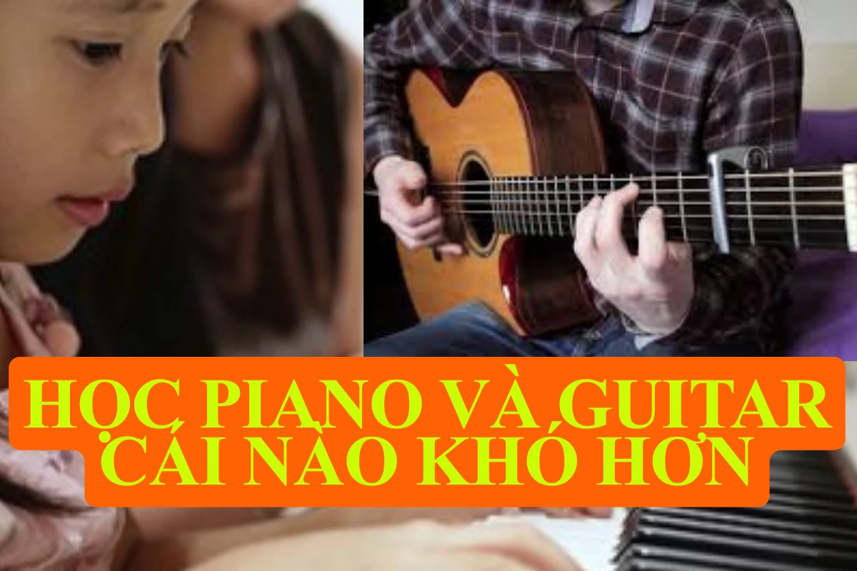 Học piano và guitar cái nào khó hơn? Góc nhìn thực tế cho người mới bắt đầu