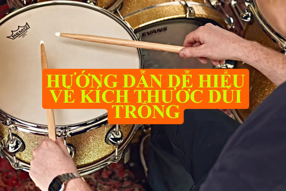 Hướng dẫn dễ hiểu về kích thước dùi trống