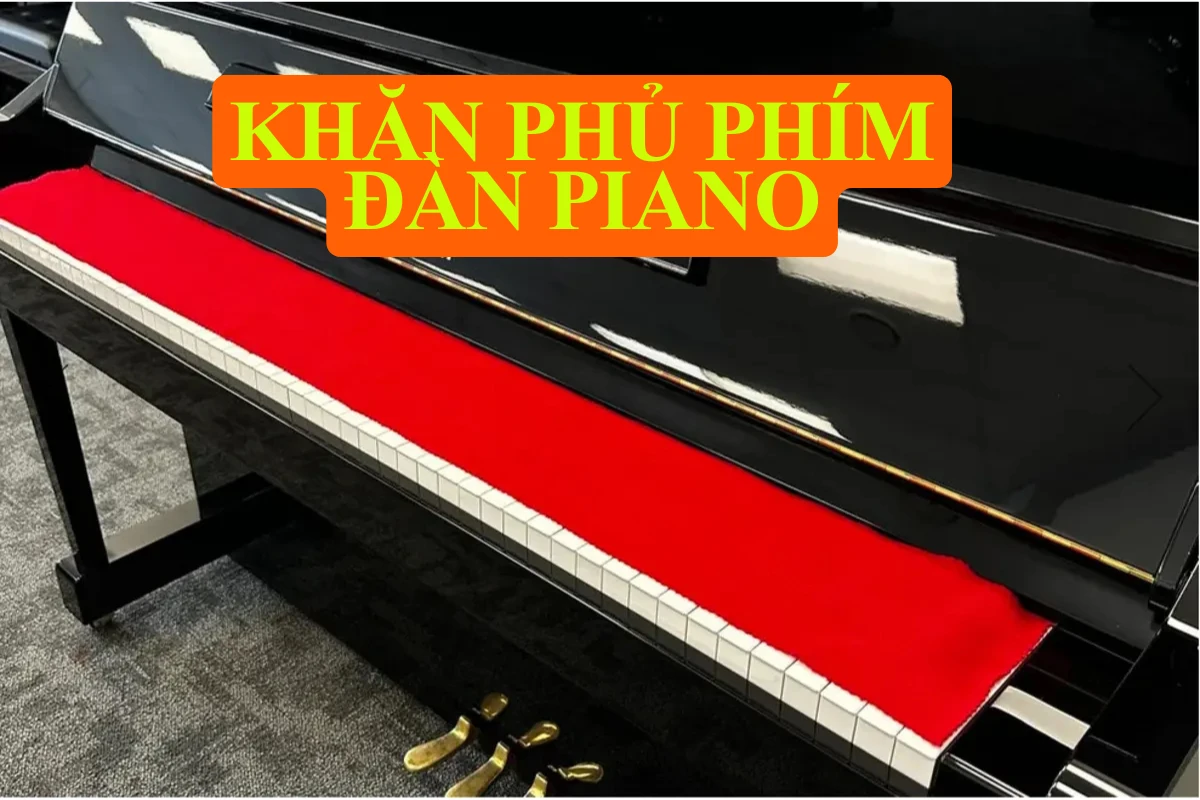Khăn phủ phím đàn piano – Bảo vệ và làm đẹp cây đàn