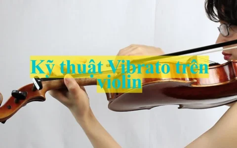 Kỹ thuật Vibrato trên violin và cách luyện hiệu quả