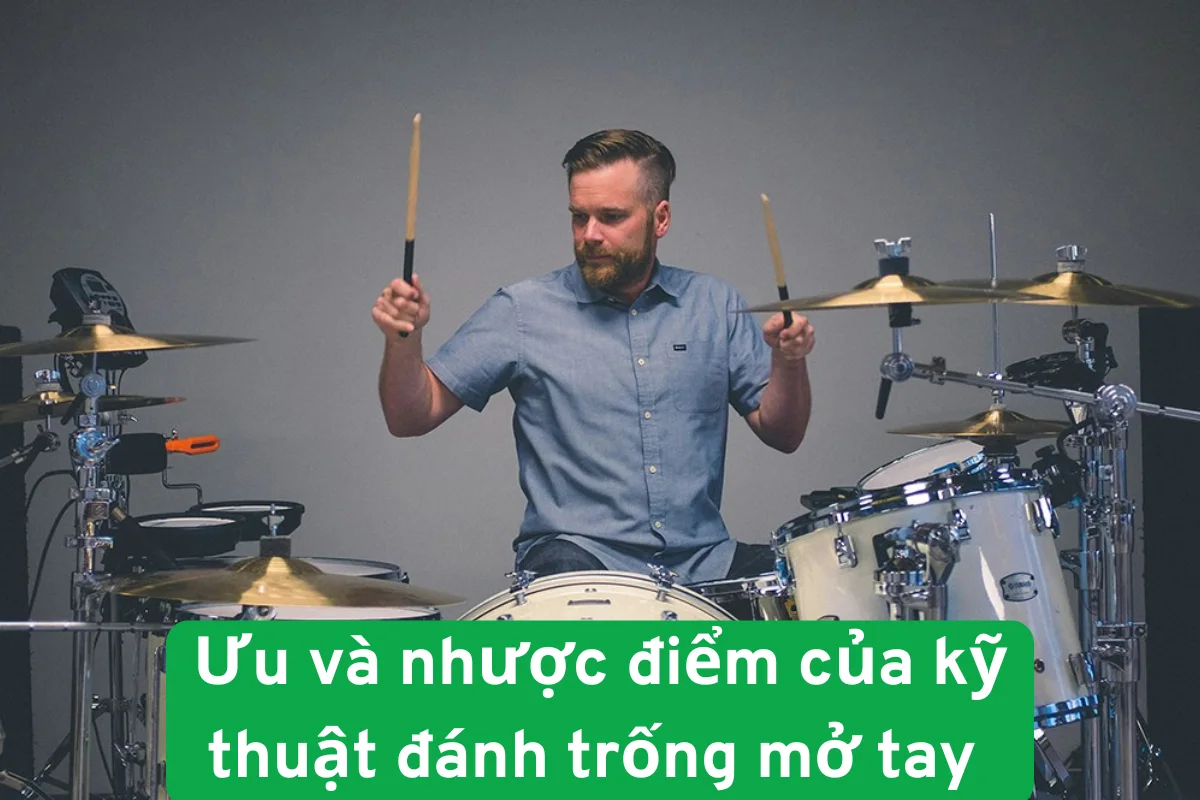 Ưu và nhược điểm của kỹ thuật đánh trống mở tay (Open-Handed Drumming) và khi nào nên áp dụng?