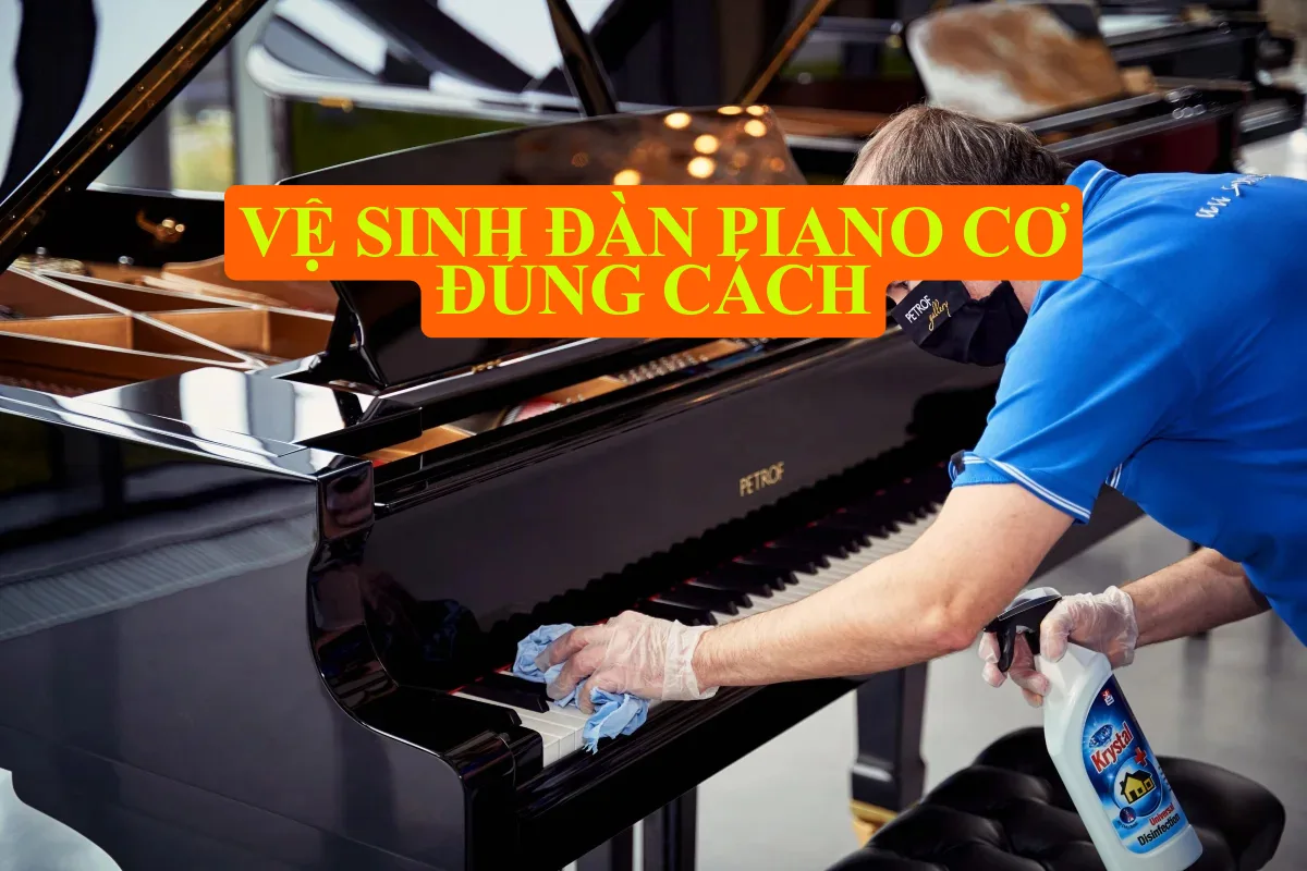 Vệ sinh đàn piano cơ đúng cách – Giữ đàn sạch, âm thanh hay bền lâu