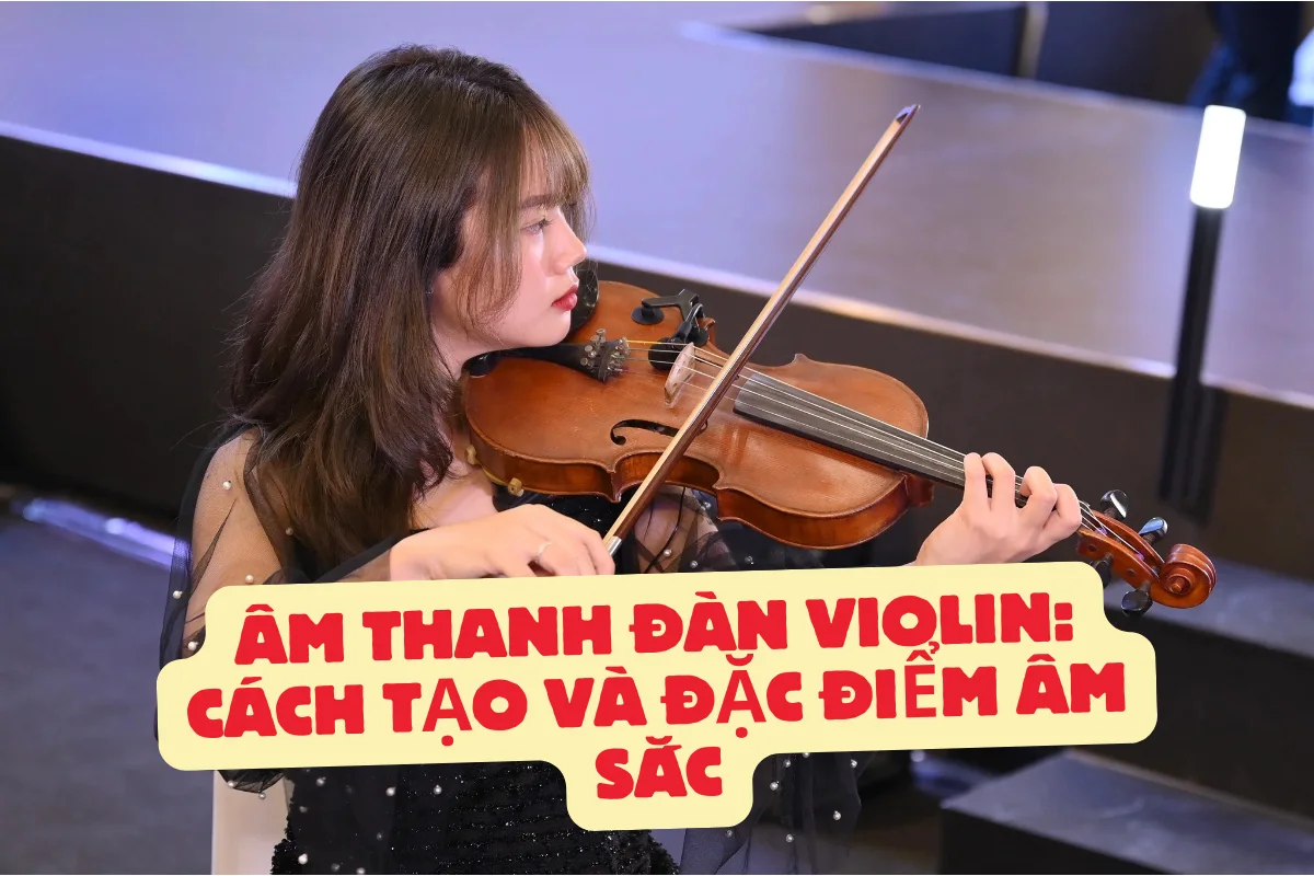 Âm thanh đàn Violin: Cách tạo và đặc điểm âm sắc