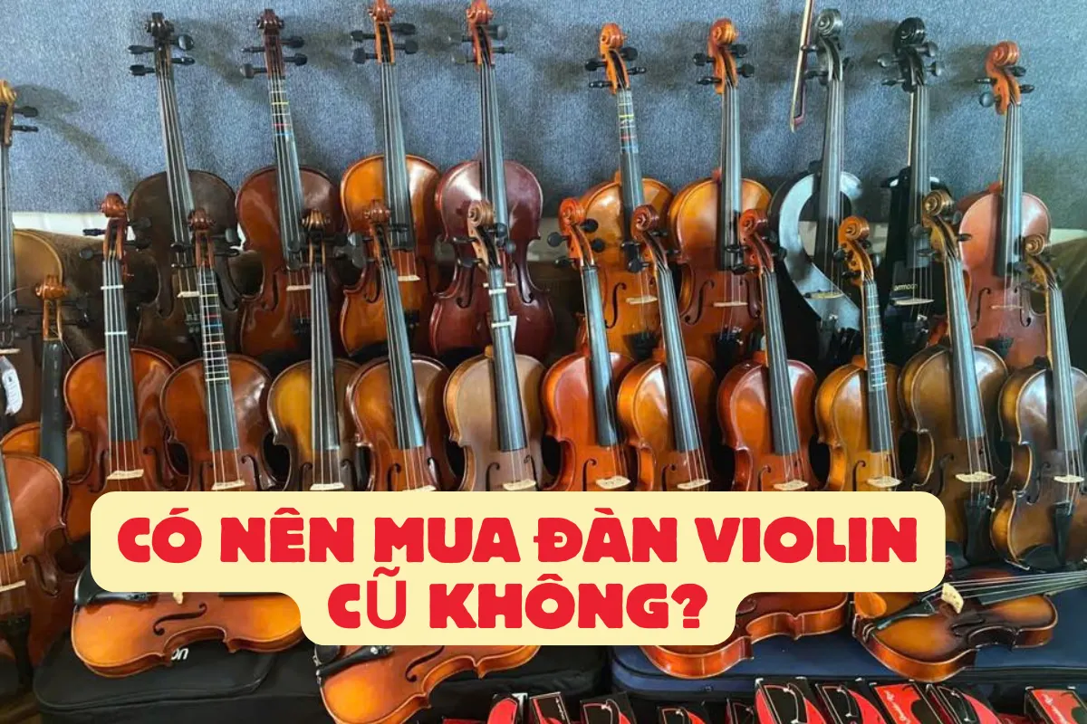 Có nên mua đàn violin cũ không?