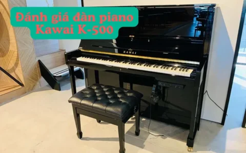 danh gia dan piano kawai k 500
