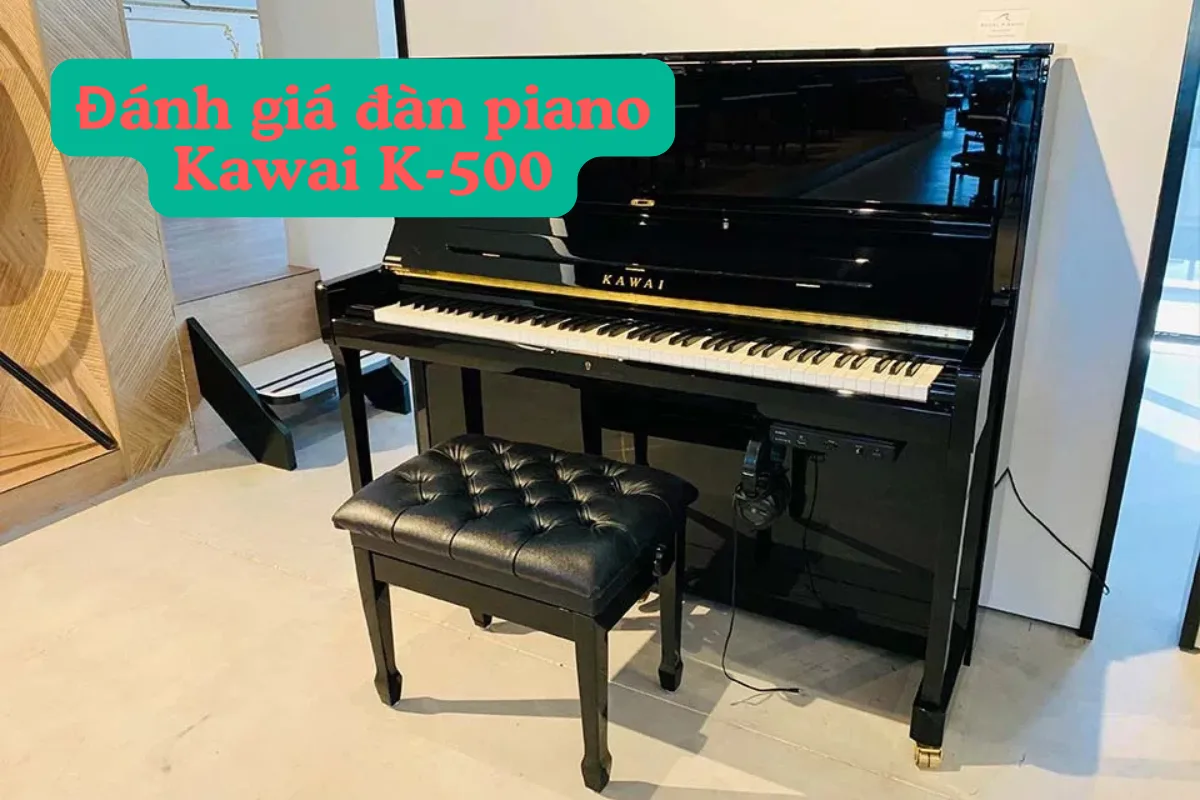 Đánh giá đàn piano Kawai K-500