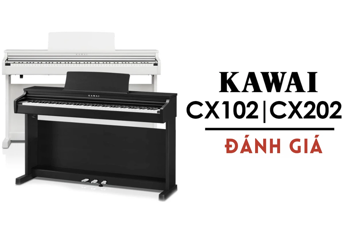 Đánh giá đàn piano điện Kawai CX102 và CX202. Dòng sản phẩm CX mới chính thức ra mắt